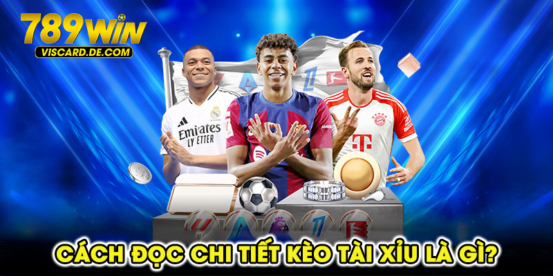 Cách đọc chi tiết kèo tài xỉu là gì?