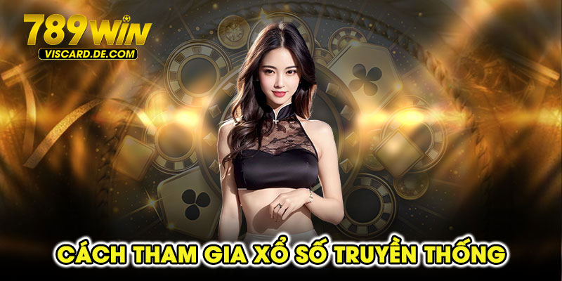 Cách Tham Gia Xổ Số Truyền Thống