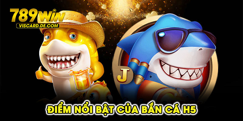 Điểm nổi bật của bắn cá H5