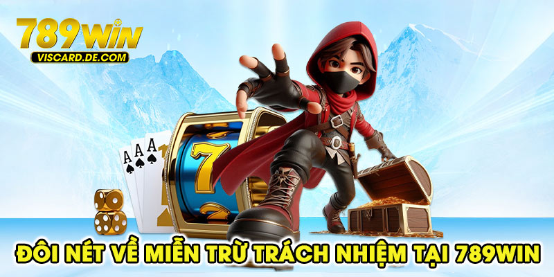 Đôi nét về miễn trừ trách nhiệm tại 789win