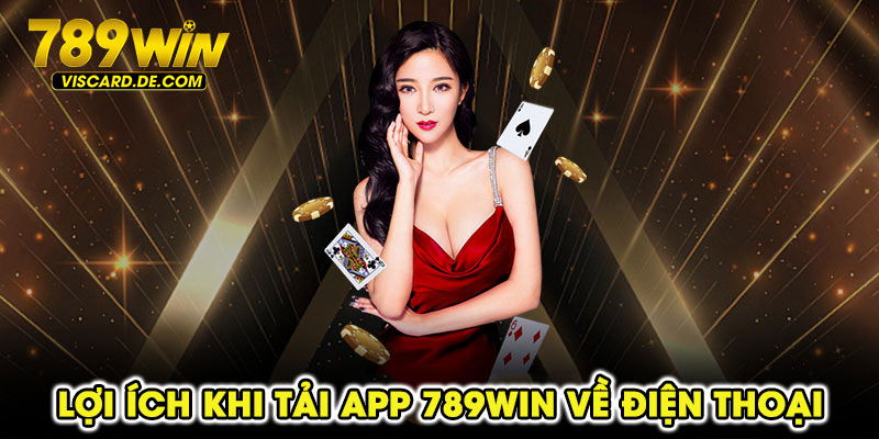 Lợi ích khi tải app 789win về điện thoại
