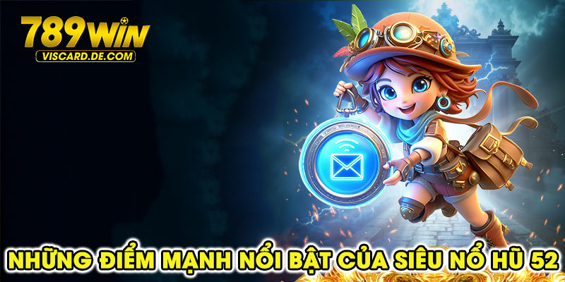 Những điểm mạnh nổi bật của Siêu Nổ Hũ 52