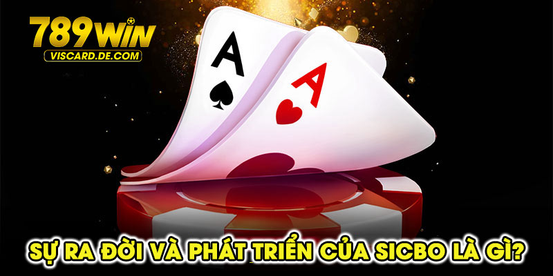 Sự ra đời và phát triển của sicbo là gì?