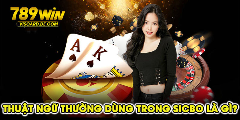 Thuật ngữ thường dùng trong sicbo là gì?