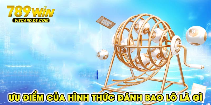 Ưu điểm của hình thức đánh bao lô là gì ?
